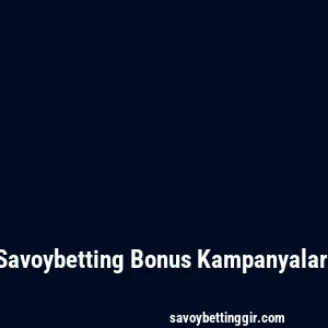 Savoybetting Bonus Kampanyaları