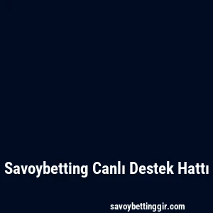 Savoybetting Canlı Destek Hattı
