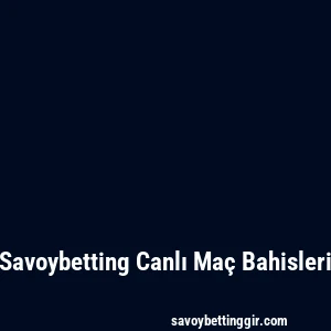Savoybetting Canlı Maç Bahisleri