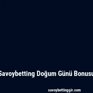 Savoybetting Doğum Günü Bonusu