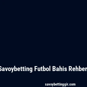 Savoybetting Futbol Bahis Rehberi