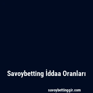 Savoybetting İddaa Oranları