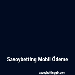 Savoybetting Mobil Ödeme