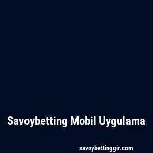 Savoybetting Mobil Uygulama