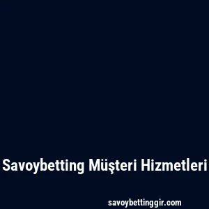 Savoybetting Müşteri Hizmetleri