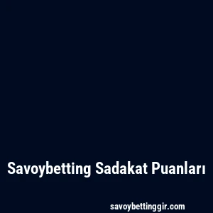 Savoybetting Sadakat Puanları