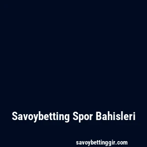Savoybetting Spor Bahisleri